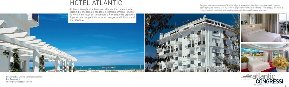 Programmare un meeting all Atlantic significa scegliere la migliore ospitalità riccionese sotto ogni punto di vista: le 70 camere Superior dell Atlantic