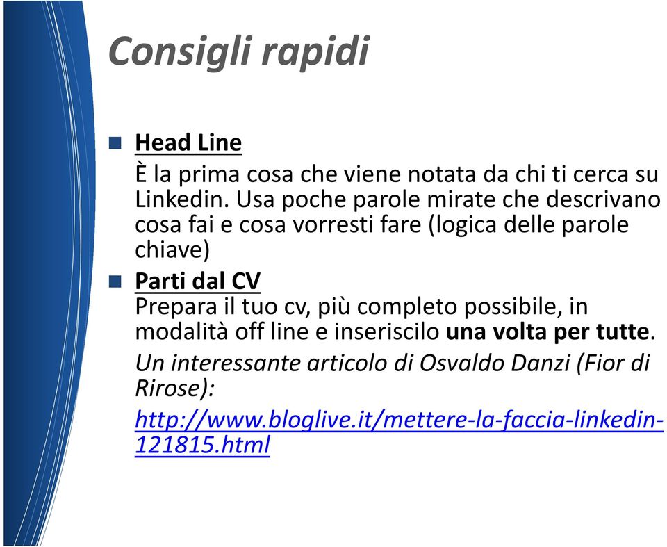 dal CV Prepara il tuo cv, più completo possibile, in modalità off linee inseriscilo una volta per tutte.