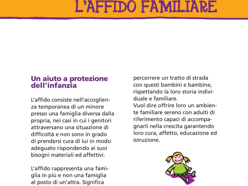 percorrere un tratto di strada con questi bambini e bambine, rispettando la loro storia individuale e familiare.