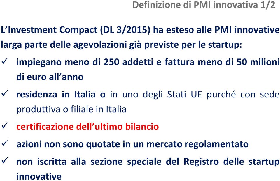 residenza in Italia o in uno degli Stati UE purché con sede produttiva o filiale in Italia certificazione dell ultimo