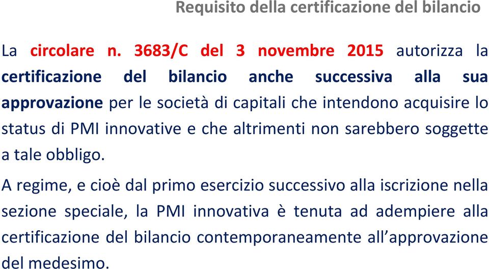 capitali che intendono acquisire lo status di PMI innovative e che altrimenti non sarebbero soggette a tale obbligo.