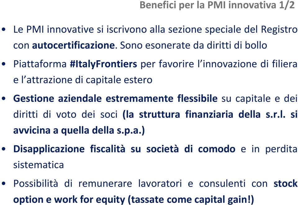 aziendale estremamente flessibile su capitale e dei diritti di voto dei soci (la struttura finanziaria della s.r.l. si avvicina a quella della s.p.a.)