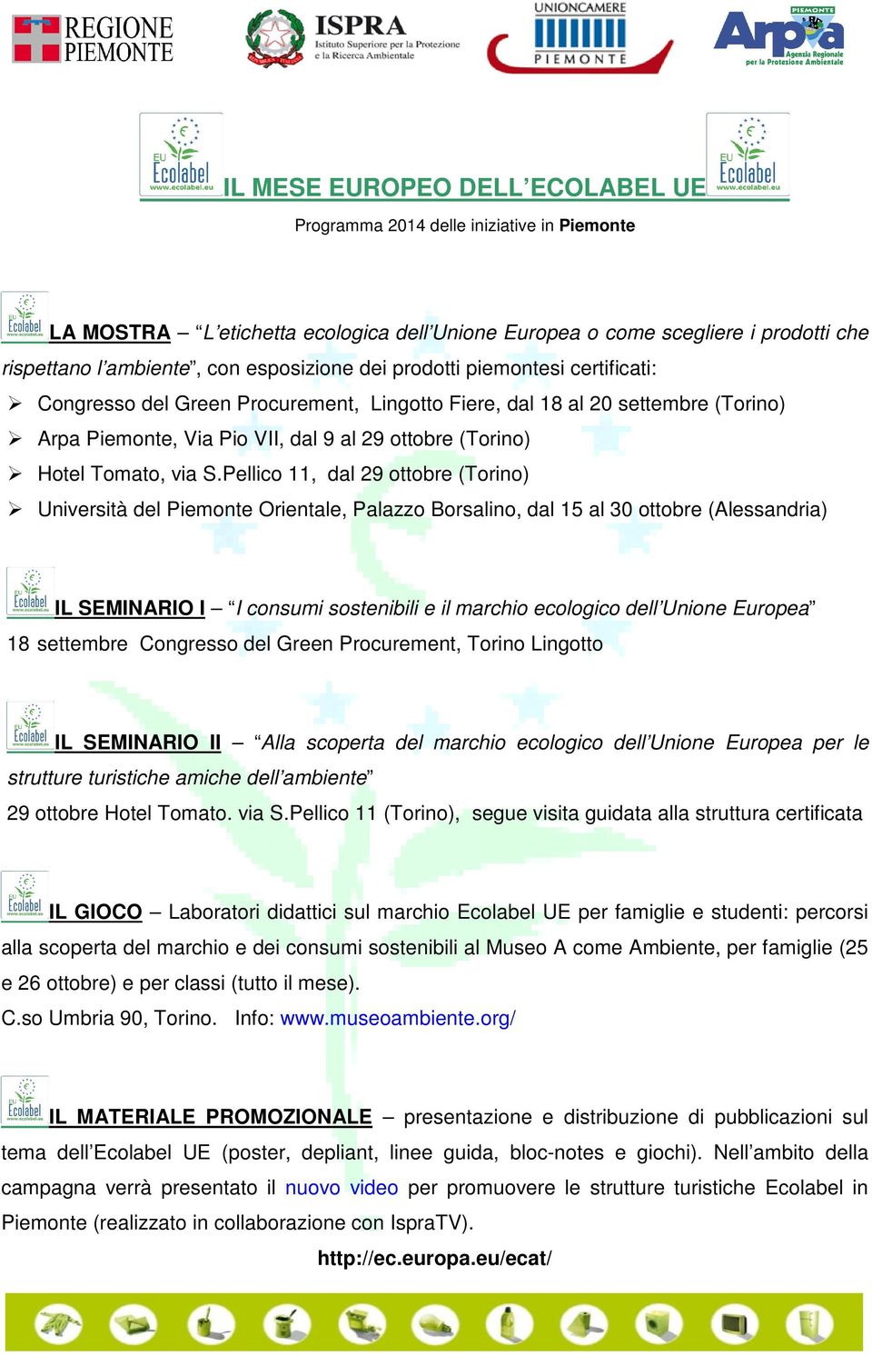 Pellico 11, dal 29 ottobre (Torino) Università del Piemonte Orientale, Palazzo Borsalino, dal 15 al 30 ottobre (Alessandria) IL SEMINARIO I I consumi sostenibili e il marchio ecologico dell Unione