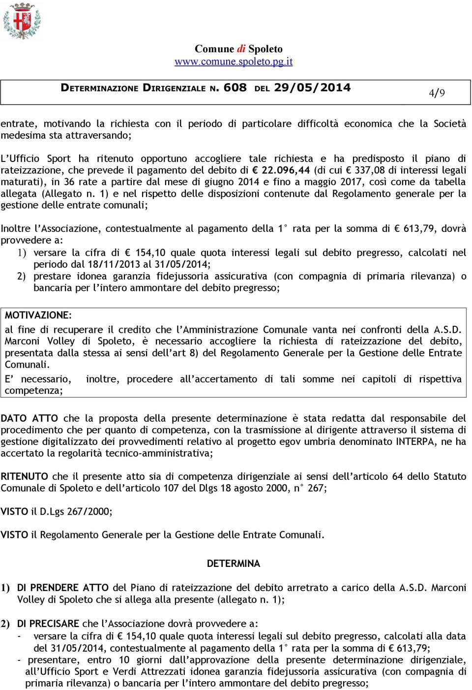 096,44 (di cui 337,08 di interessi legali maturati), in 36 rate a partire dal mese di giugno 2014 e fino a maggio 2017, così come da tabella allegata (Allegato n.