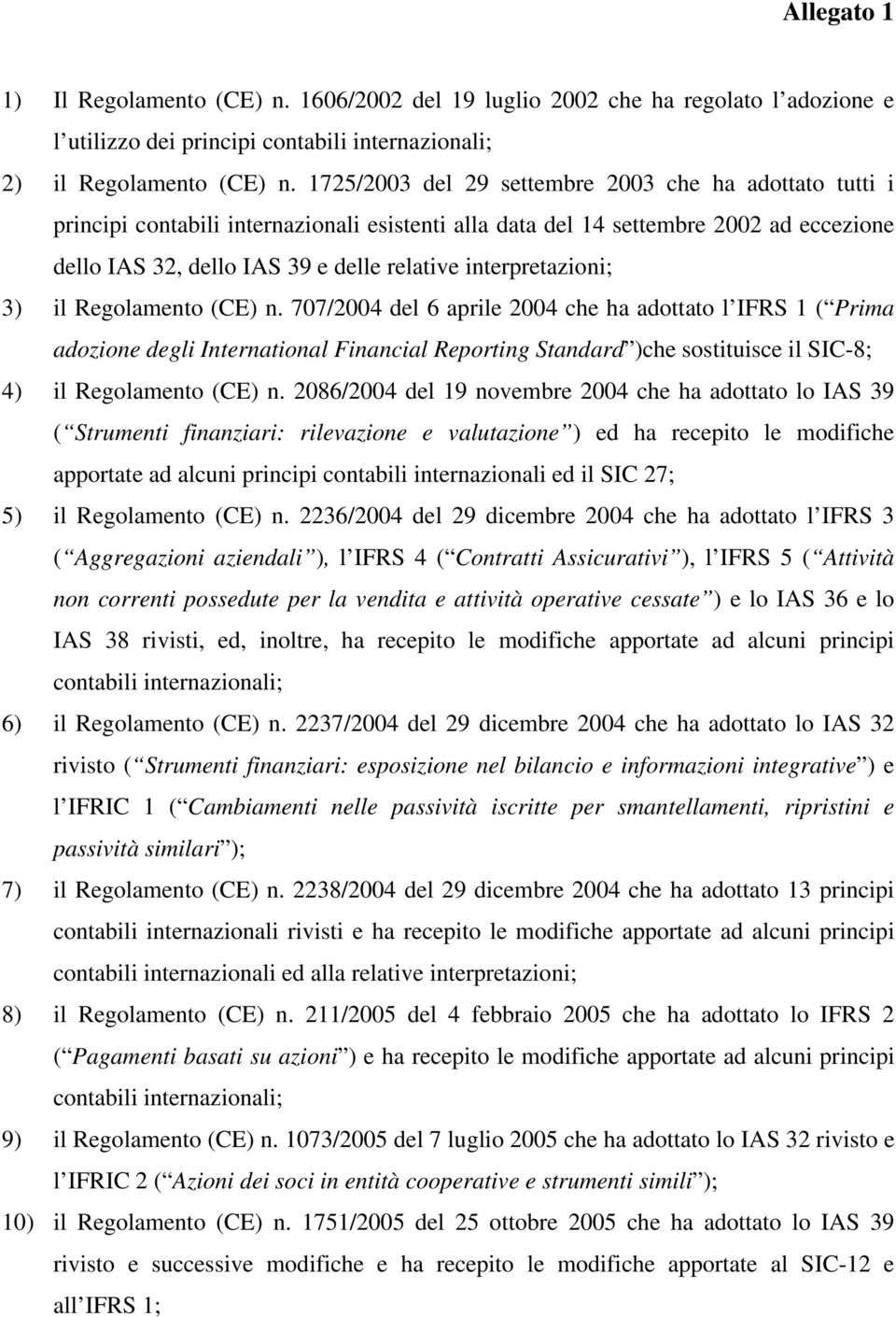 interpretazioni; 3) il Regolamento (CE) n.