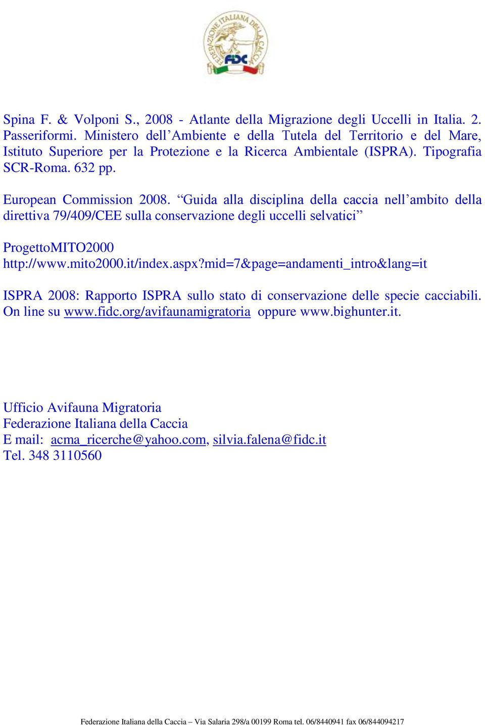 Guida alla disciplina della caccia nell ambito della direttiva 79/409/CEE sulla conservazione degli uccelli selvatici ProgettoMITO2000 http://www.mito2000.it/index.aspx?