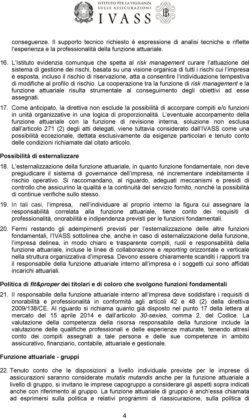 il rischio di riservazione, atta a consentire l individuazione tempestiva di modifiche al profilo di rischio.