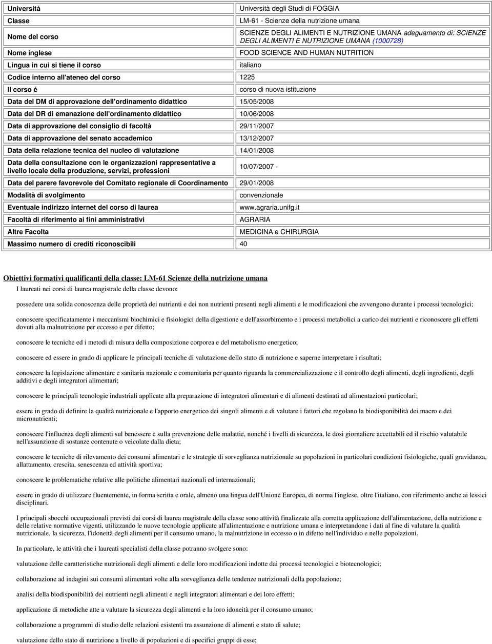 dell'ordinamento didattico 15/05/2008 Data del DR di emanazione dell'ordinamento didattico 10/06/2008 Data di approvazione del consiglio di facoltà 29/11/2007 Data di approvazione del senato