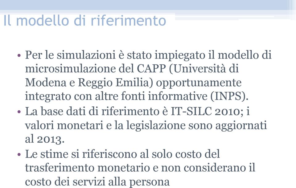 La base dati di riferimento è IT-SILC 2010; i valori monetari e la legislazione sono aggiornati al 2013.