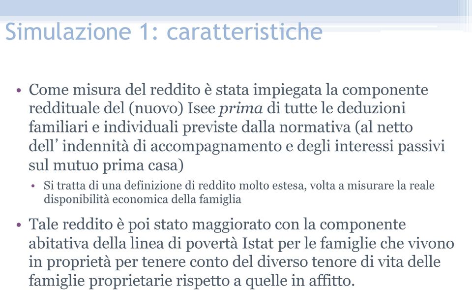 di reddito molto estesa, volta a misurare la reale disponibilità economica della famiglia Tale reddito è poi stato maggiorato con la componente abitativa della