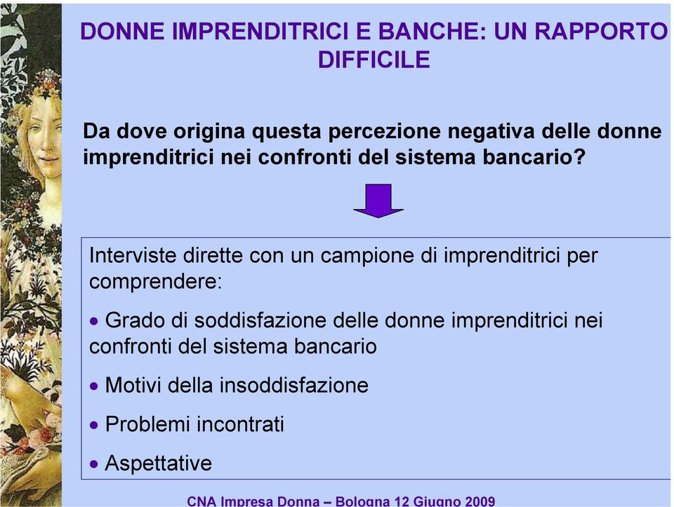 Interviste dirette con un campione di imprenditrici per comprendere: Grado di soddisfazione