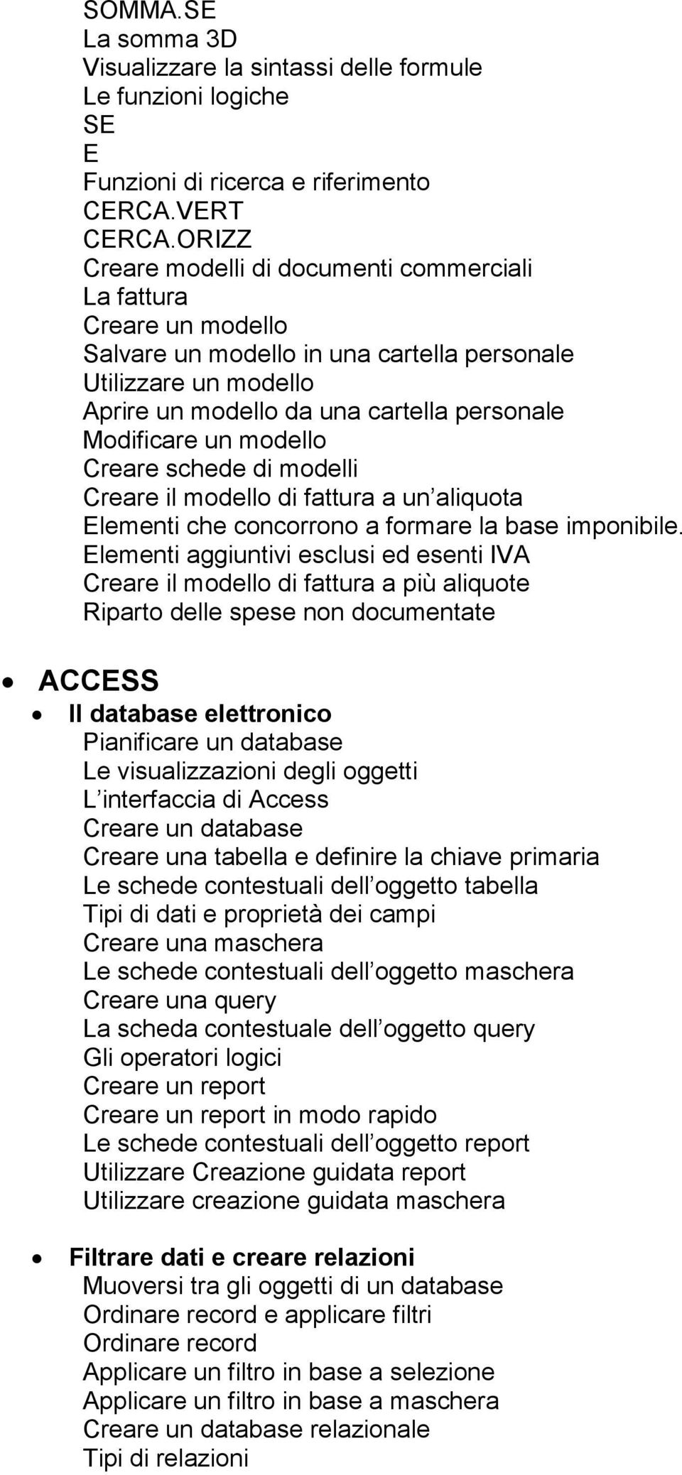 modello Creare schede di modelli Creare il modello di fattura a un aliquota Elementi che concorrono a formare la base imponibile.