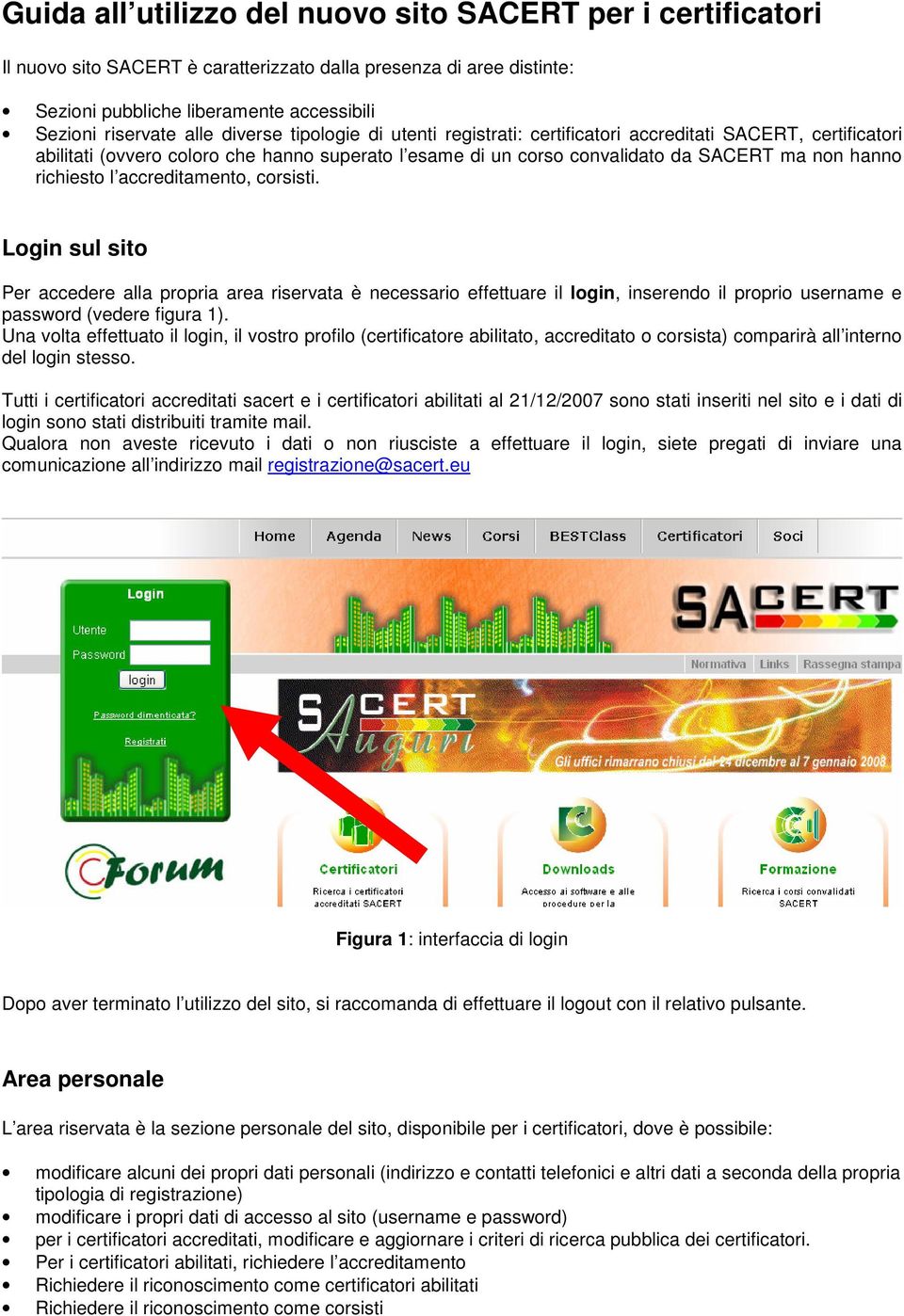 accreditamento, corsisti. Login sul sito Per accedere alla propria area riservata è necessario effettuare il login, inserendo il proprio username e password (vedere figura 1).