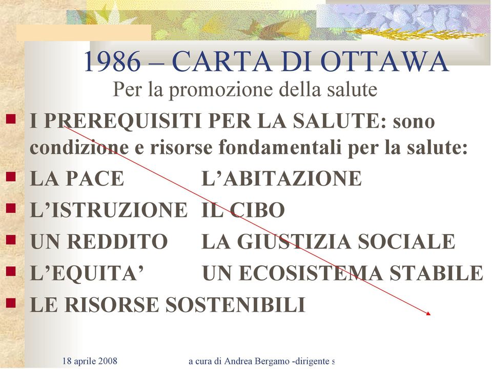 fondamentali per la salute: LA PACE L ABITAZIONE L ISTRUZIONE IL