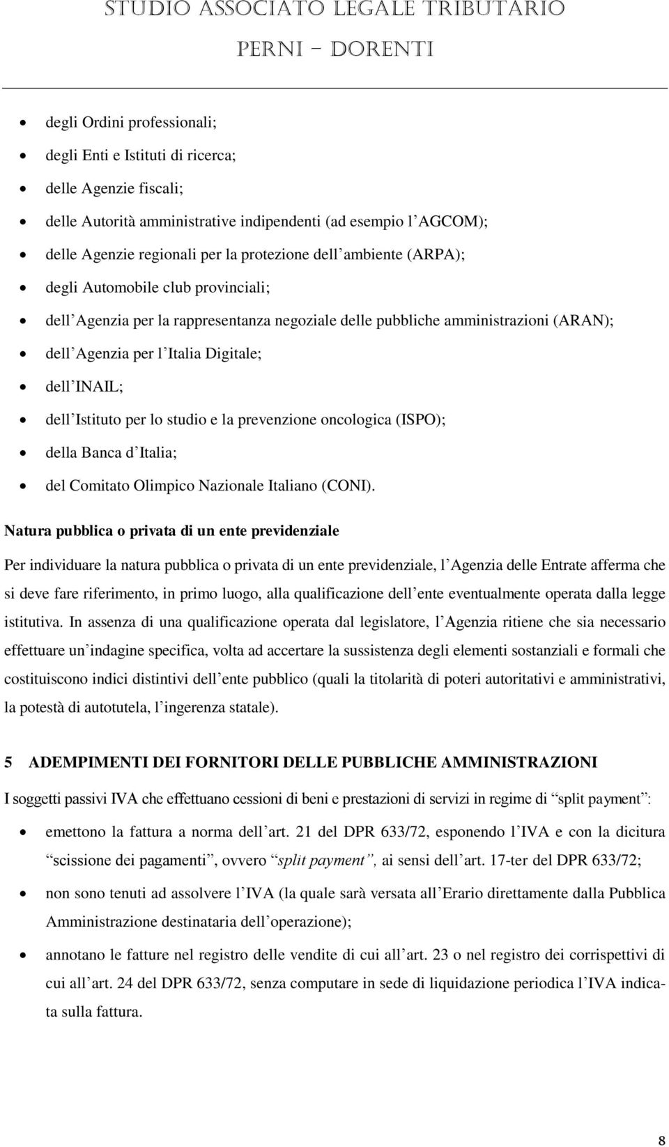 per lo studio e la prevenzione oncologica (ISPO); della Banca d Italia; del Comitato Olimpico Nazionale Italiano (CONI).