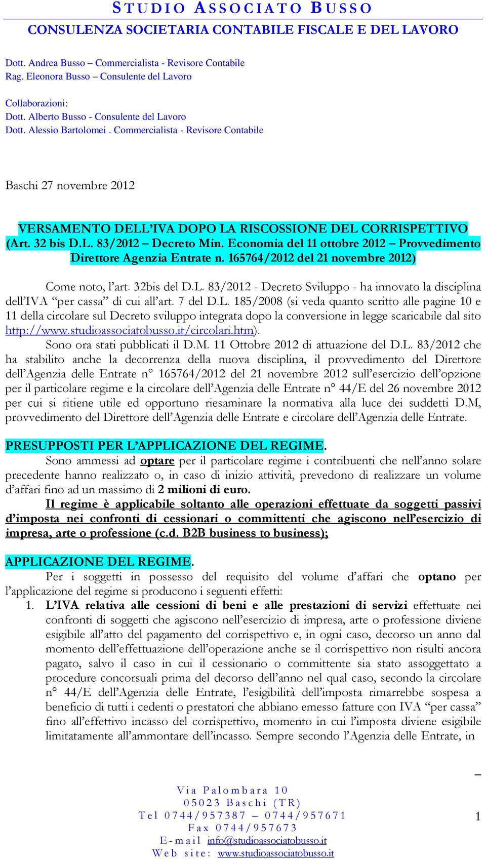 83/2012 - Decreto Sviluppo - ha innovato la disciplina dell IVA per cassa di cui all art. 7 del D.L.