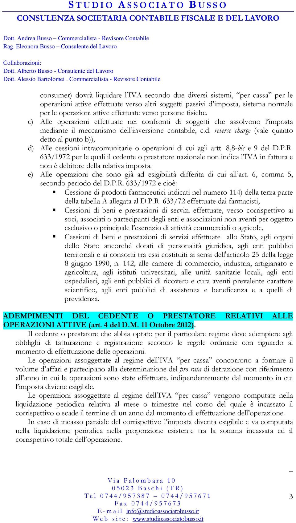 8,8-bis e 9 del D.P.R. 633/1972 per le quali il cedente o prestatore nazionale non indica l IVA in fattura e non è debitore della relativa imposta.