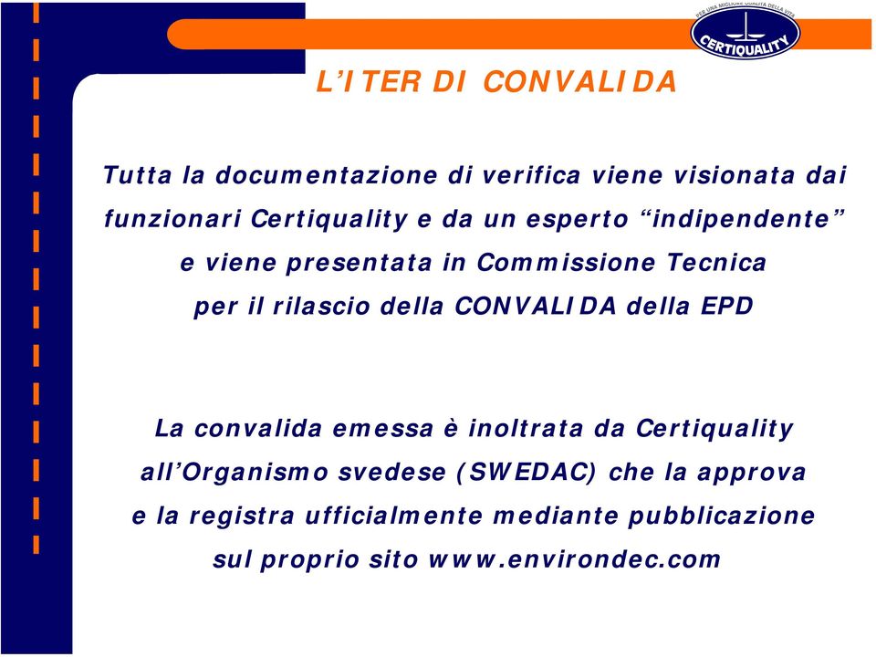 rilascio della CONVALIDA della EPD La convalida emessa è inoltrata da Certiquality all Organismo