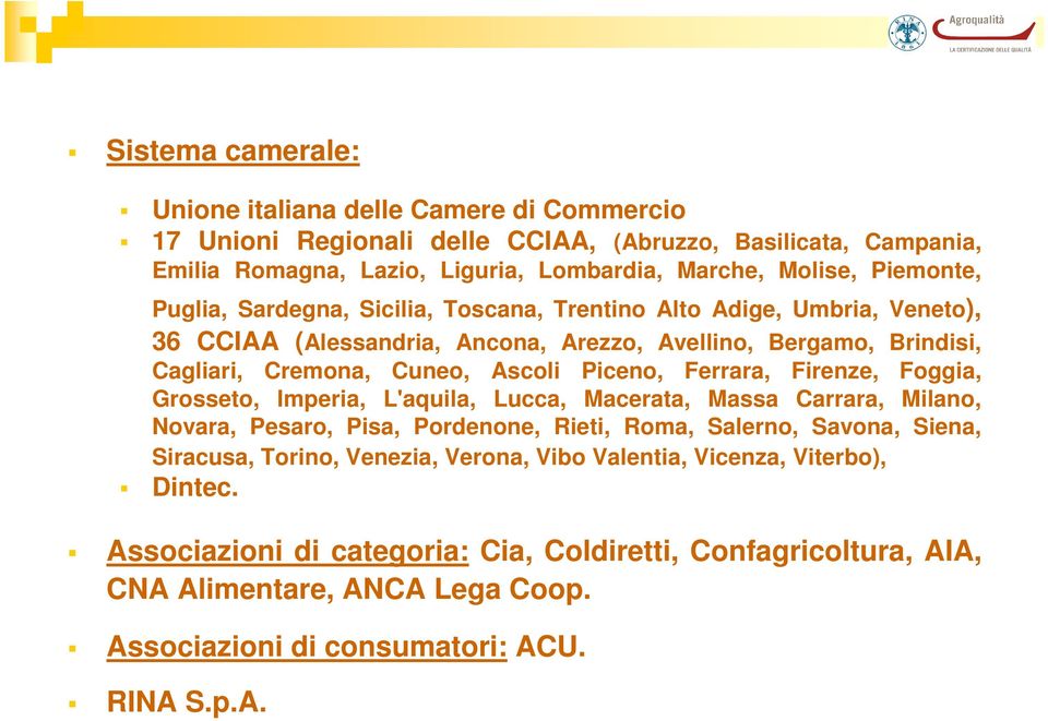 Piceno, Ferrara, Firenze, Foggia, Grosseto, Imperia, L'aquila, Lucca, Macerata, Massa Carrara, Milano, Novara, Pesaro, Pisa, Pordenone, Rieti, Roma, Salerno, Savona, Siena, Siracusa, Torino,