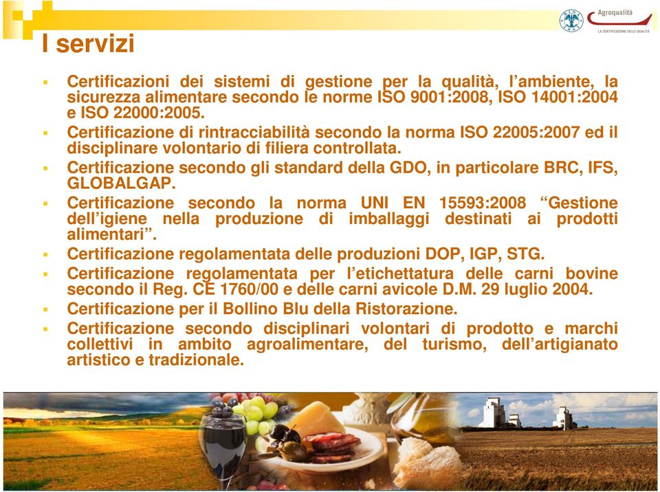 Certificazione secondo gli standard della GDO, in particolare BRC, IFS, GLOBALGAP.