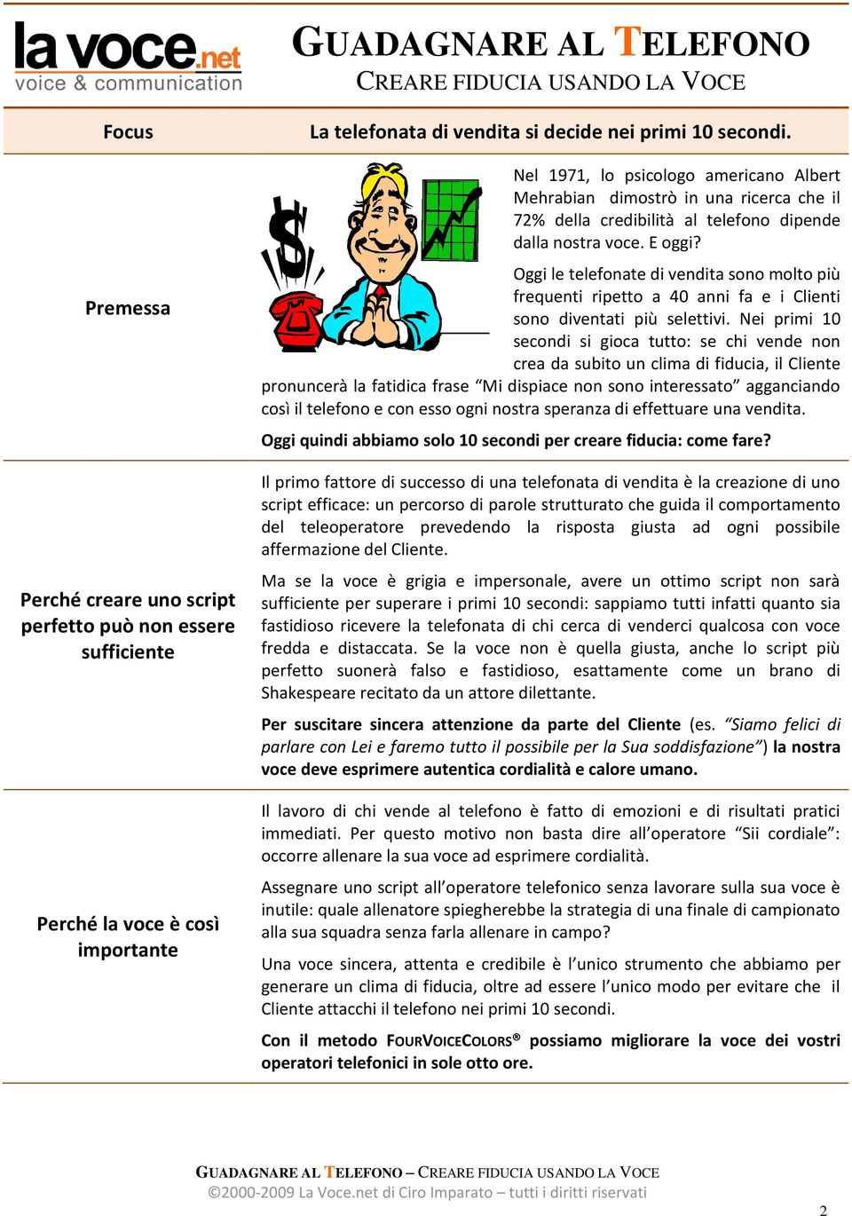 Oggi le telefonate di vendita sono molto più frequenti ripetto a 40 anni fa e i Clienti sono diventati più selettivi.