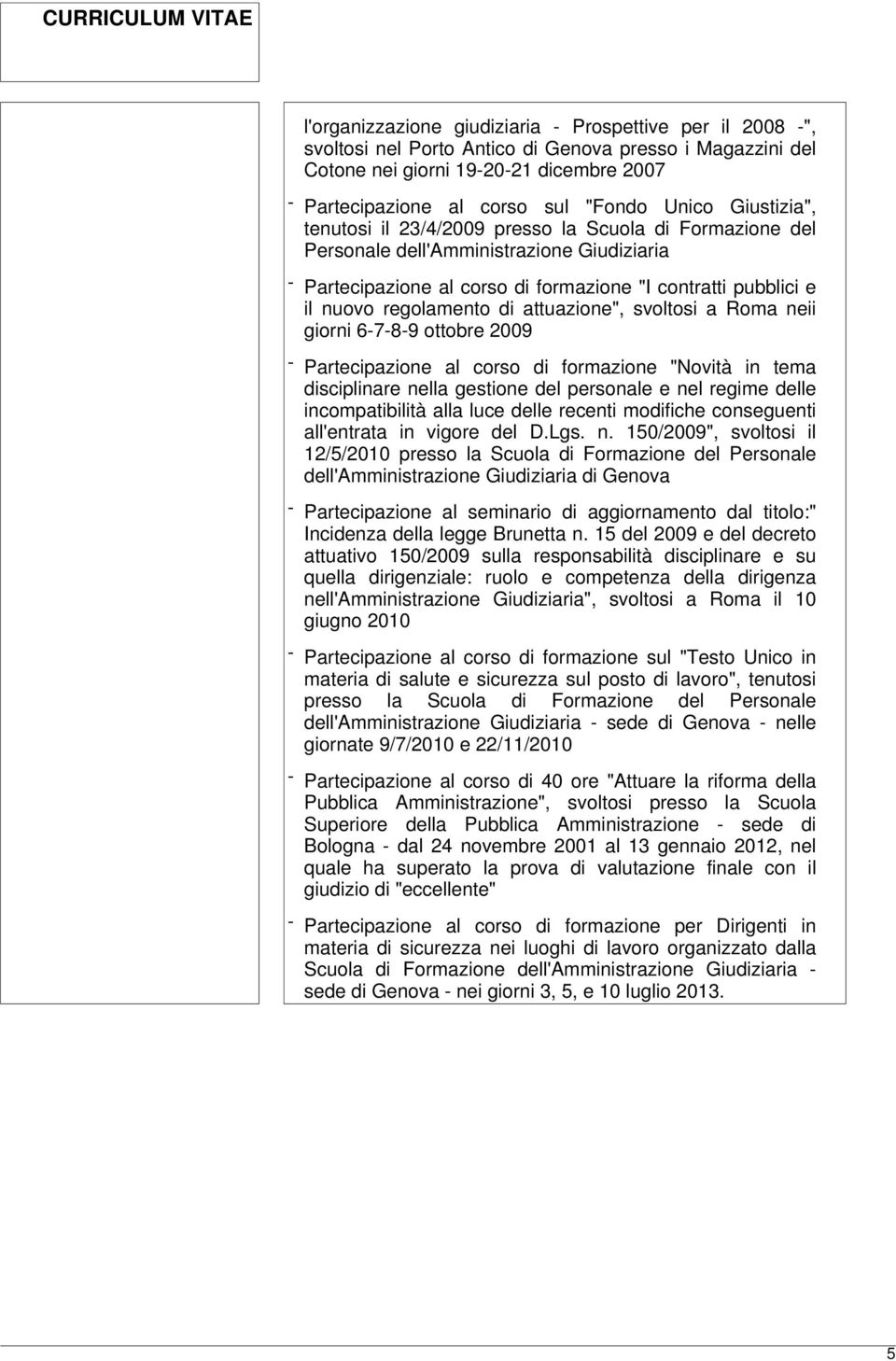 regolamento di attuazione", svoltosi a Roma neii giorni 6-7-8-9 ottobre 2009 - Partecipazione al corso di formazione "Novità in tema disciplinare nella gestione del personale e nel regime delle