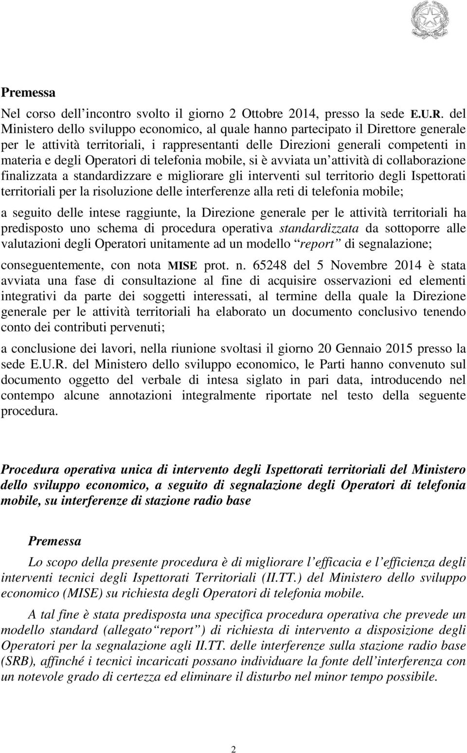 Operatori di telefonia mobile, si è avviata un attività di collaborazione finalizzata a standardizzare e migliorare gli interventi sul territorio degli Ispettorati territoriali per la risoluzione