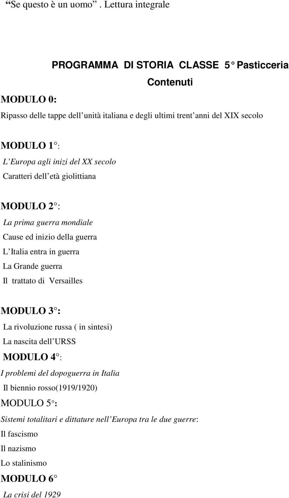 1 : L Europa agli inizi del XX secolo Caratteri dell età giolittiana MODULO 2 : La prima guerra mondiale Cause ed inizio della guerra L Italia entra in guerra La