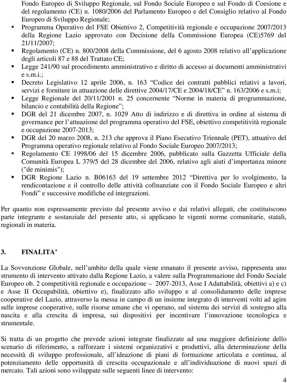 Regione Lazio approvato con Decisione della Commissione Europea (CE)5769 del 21/11/2007; Regolamento (CE) n.