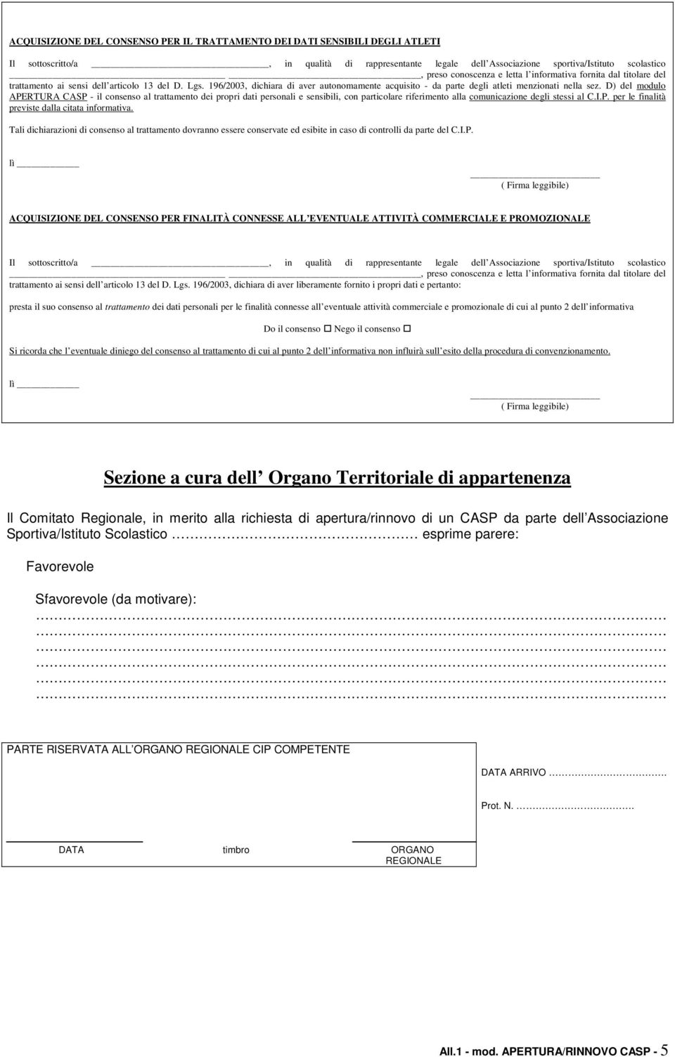 D) del modulo APERTURA CASP - il consenso al trattamento dei propri dati personali e sensibili, con particolare riferimento alla comunicazione degli stessi al C.I.P. per le finalità previste dalla citata informativa.