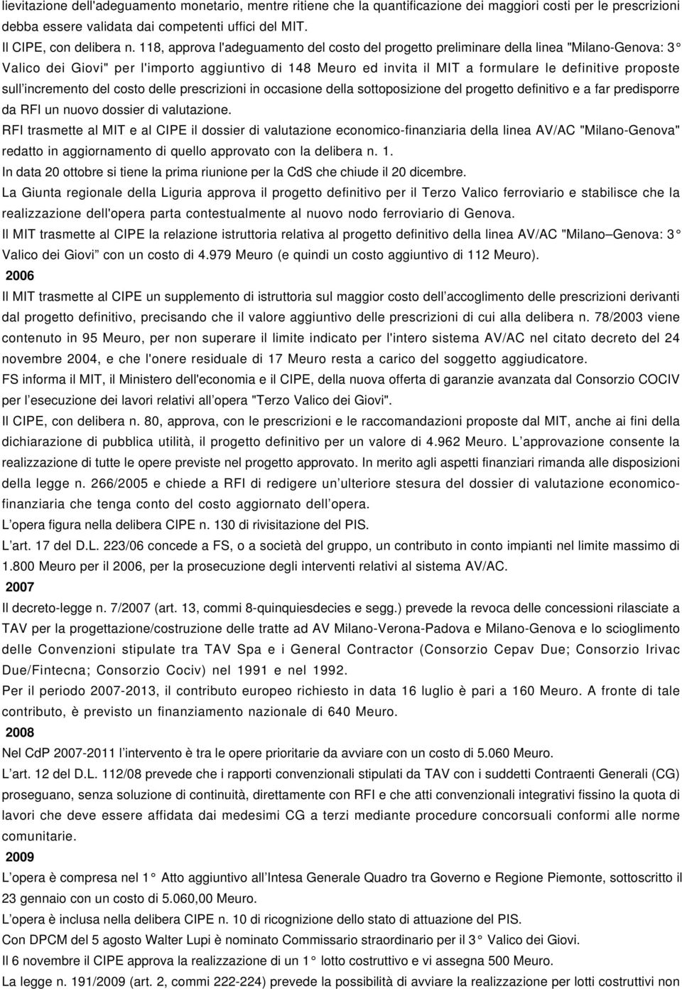 sull incremento del costo delle prescrizioni in occasione della sottoposizione del progetto definitivo e a far predisporre da RFI un nuovo dossier di valutazione.