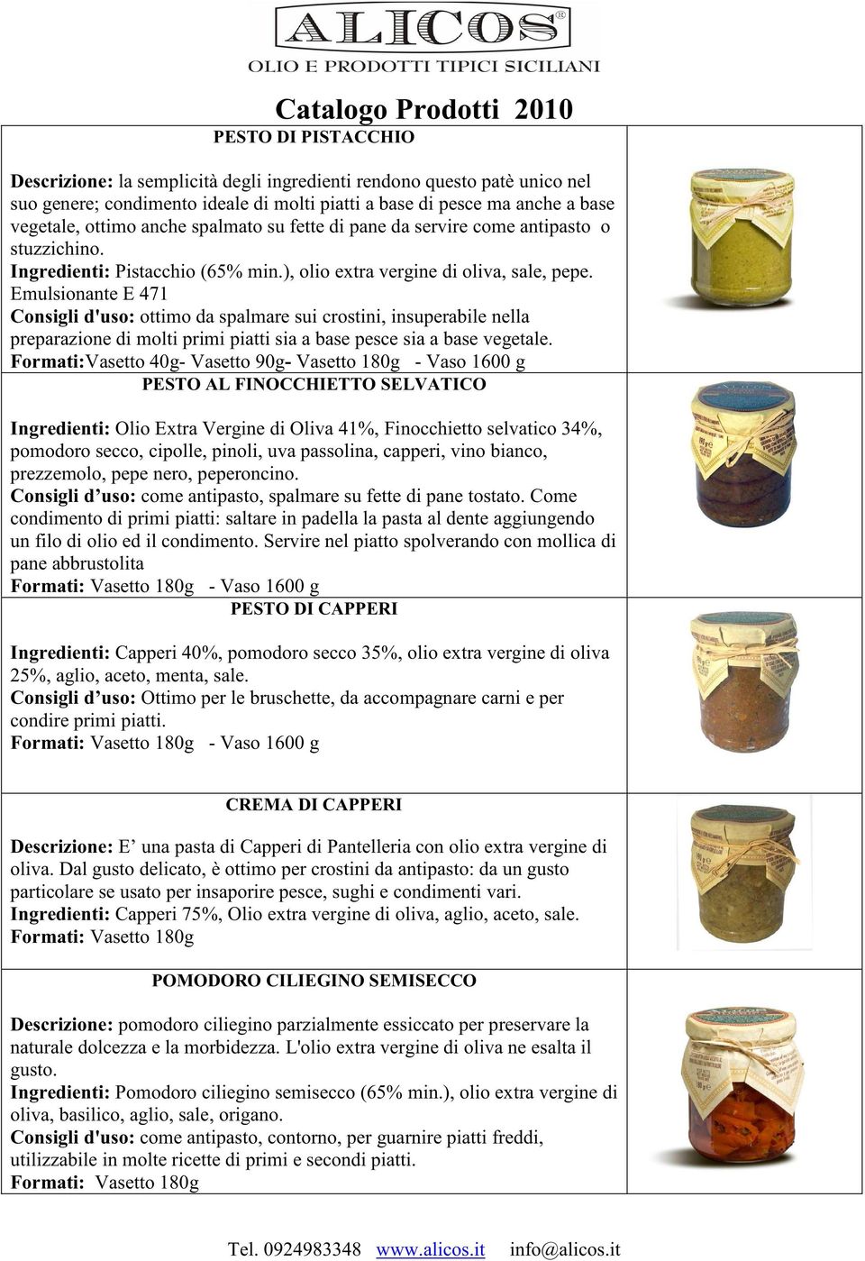 Emulsionante E 471 Consigli d'uso: ottimo da spalmare sui crostini, insuperabile nella preparazione di molti primi piatti sia a base pesce sia a base vegetale.