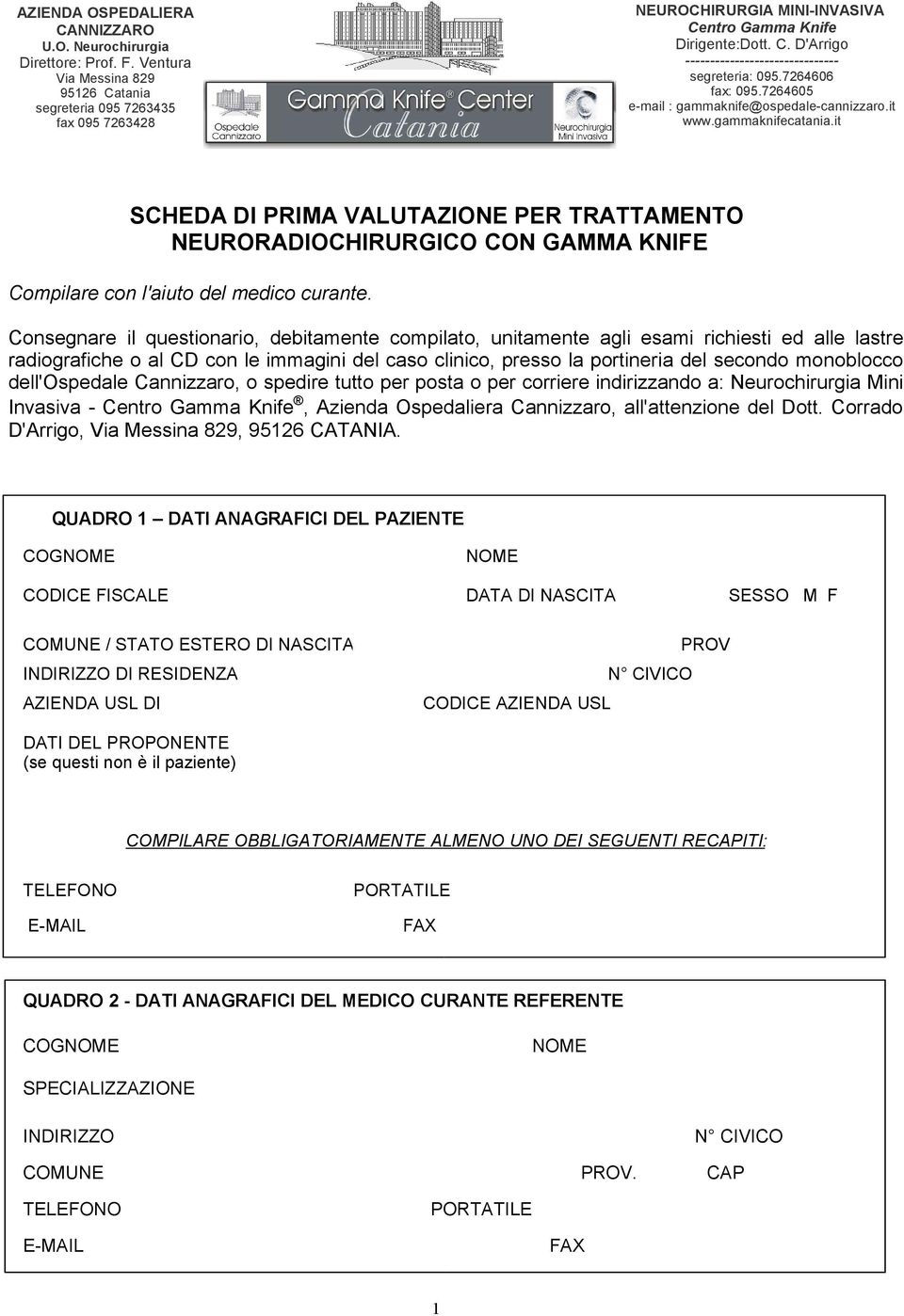 7264606 fax: 095.7264605 e-mail : gammaknife@ospedale-cannizzaro.it www.gammaknifecatania.