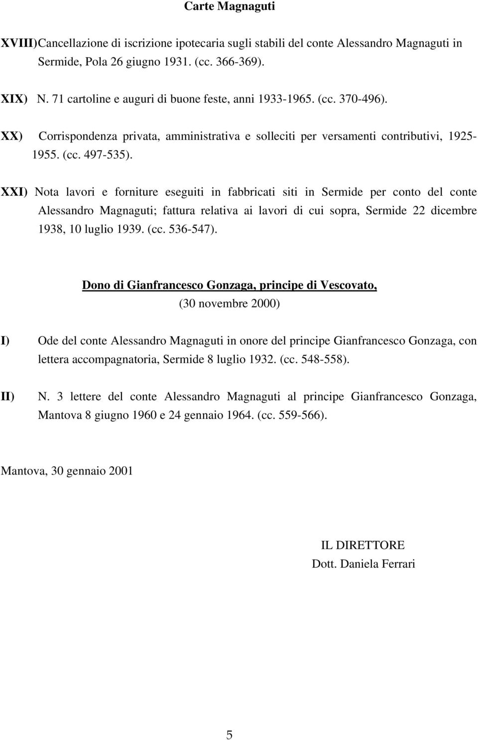 XXI) Nota lavori e forniture eseguiti in fabbricati siti in Sermide per conto del conte Alessandro Magnaguti; fattura relativa ai lavori di cui sopra, Sermide 22 dicembre 1938, 10 luglio 1939. (cc.