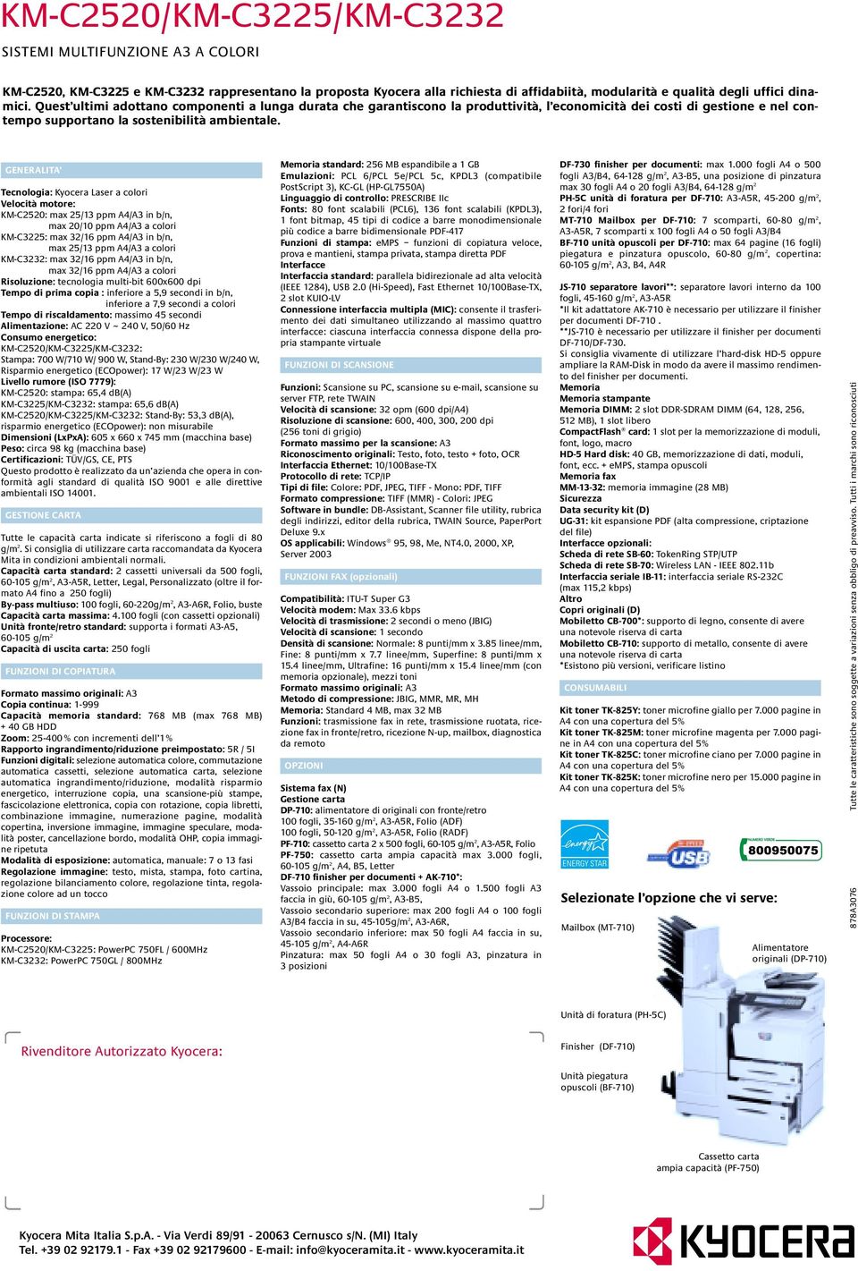 GENERALITA Tecnologia: Kyocera Laser a colori Velocità motore: KM-C2520: max 25/13 ppm A4/A3 in b/n, max 20/10 ppm A4/A3 a colori KM-C3225: max 32/16 ppm A4/A3 in b/n, max 25/13 ppm A4/A3 a colori