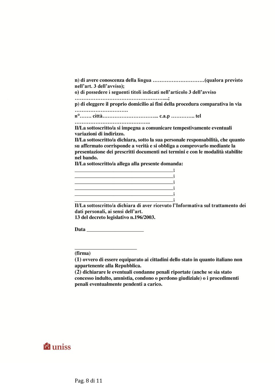 . Il/La sottoscritto/a si impegna a comunicare tempestivamente eventuali variazioni di indirizzo.