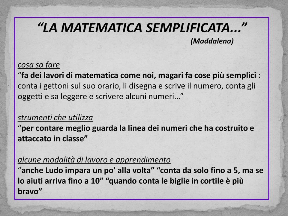 disegna e scrive il numero, conta gli oggetti e sa leggere e scrivere alcuni numeri.