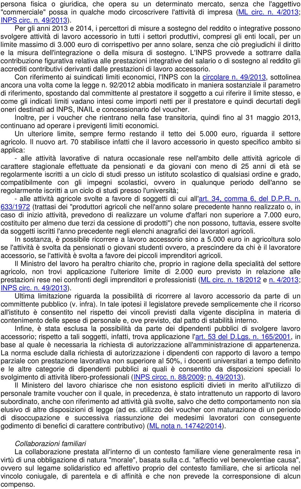 limite massimo di 3.000 euro di corrispettivo per anno solare, senza che ciò pregiudichi il diritto e la misura dell'integrazione o della misura di sostegno.