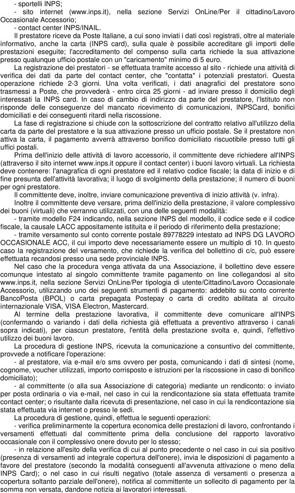 prestazioni eseguite; l'accreditamento del compenso sulla carta richiede la sua attivazione presso qualunque ufficio postale con un "caricamento" minimo di 5 euro.