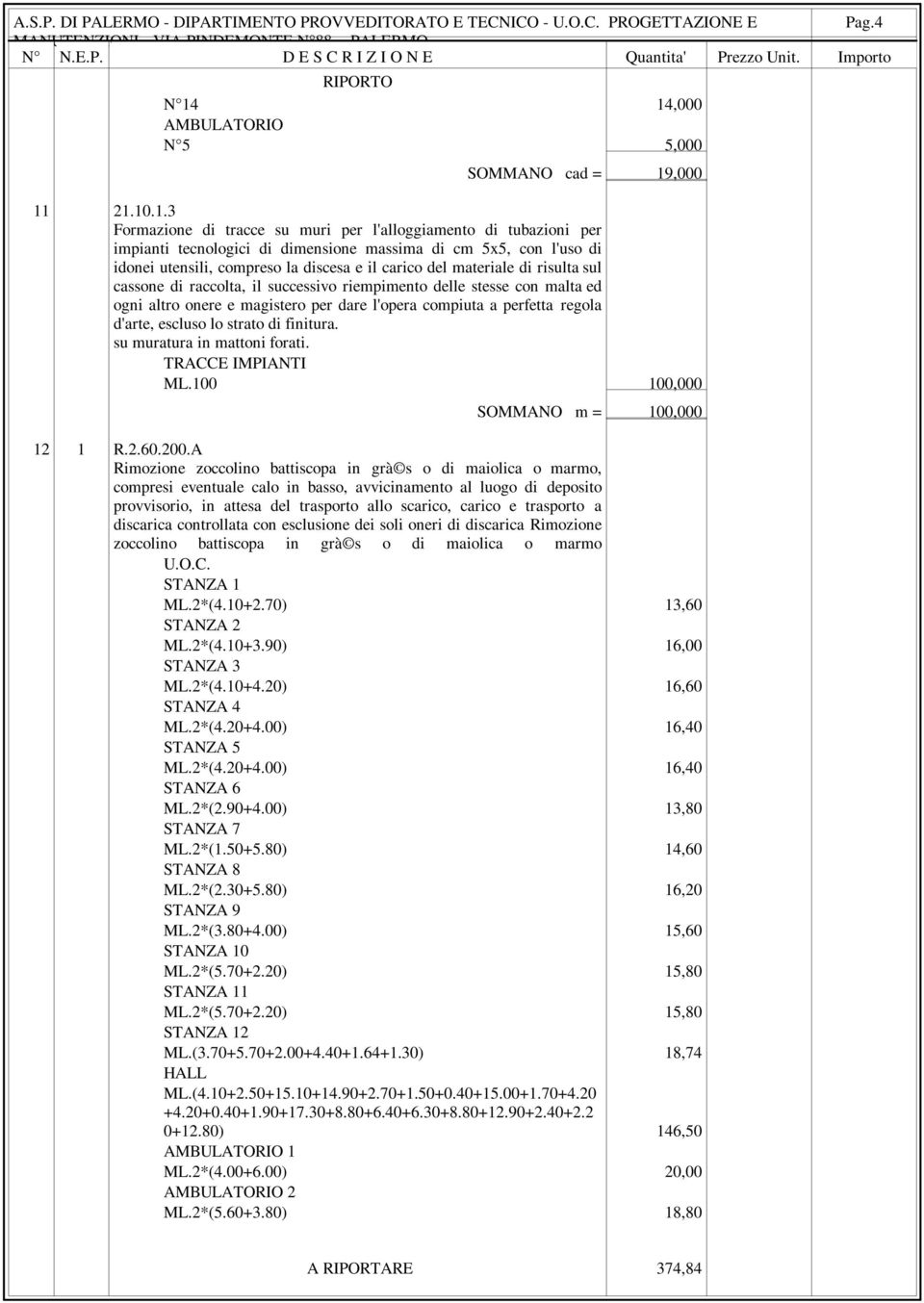 idonei utensili, compreso la discesa e il carico del materiale di risulta sul cassone di raccolta, il successivo riempimento delle stesse con malta ed ogni altro onere e magistero per dare l'opera