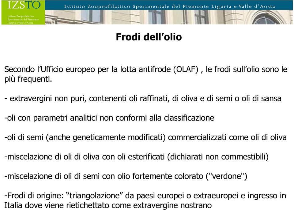 semi (anche geneticamente modificati) commercializzati come oli di oliva -miscelazione di oli di oliva con oli esterificati (dichiarati non commestibili)