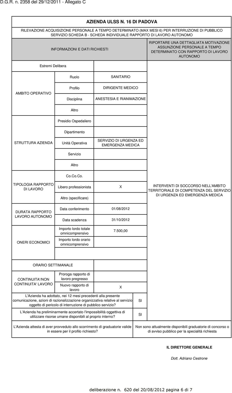 RICHIESTI RIPORTARE UNA DETTAGLIATA MOTIVAZIONE ASSUNZIONE PERSONALE A TEMPO DETERMINATO CON RAPPORTO DI LAVORO AUTONOMO Estremi Delibera Ruolo SANITARIO AMBITO OPERATIVO Profilo Disciplina DIRIGENTE