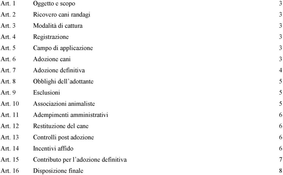 9 Esclusioni 5 Art. 10 Associazioni animaliste 5 Art. 11 Adempimenti amministrativi 6 Art.