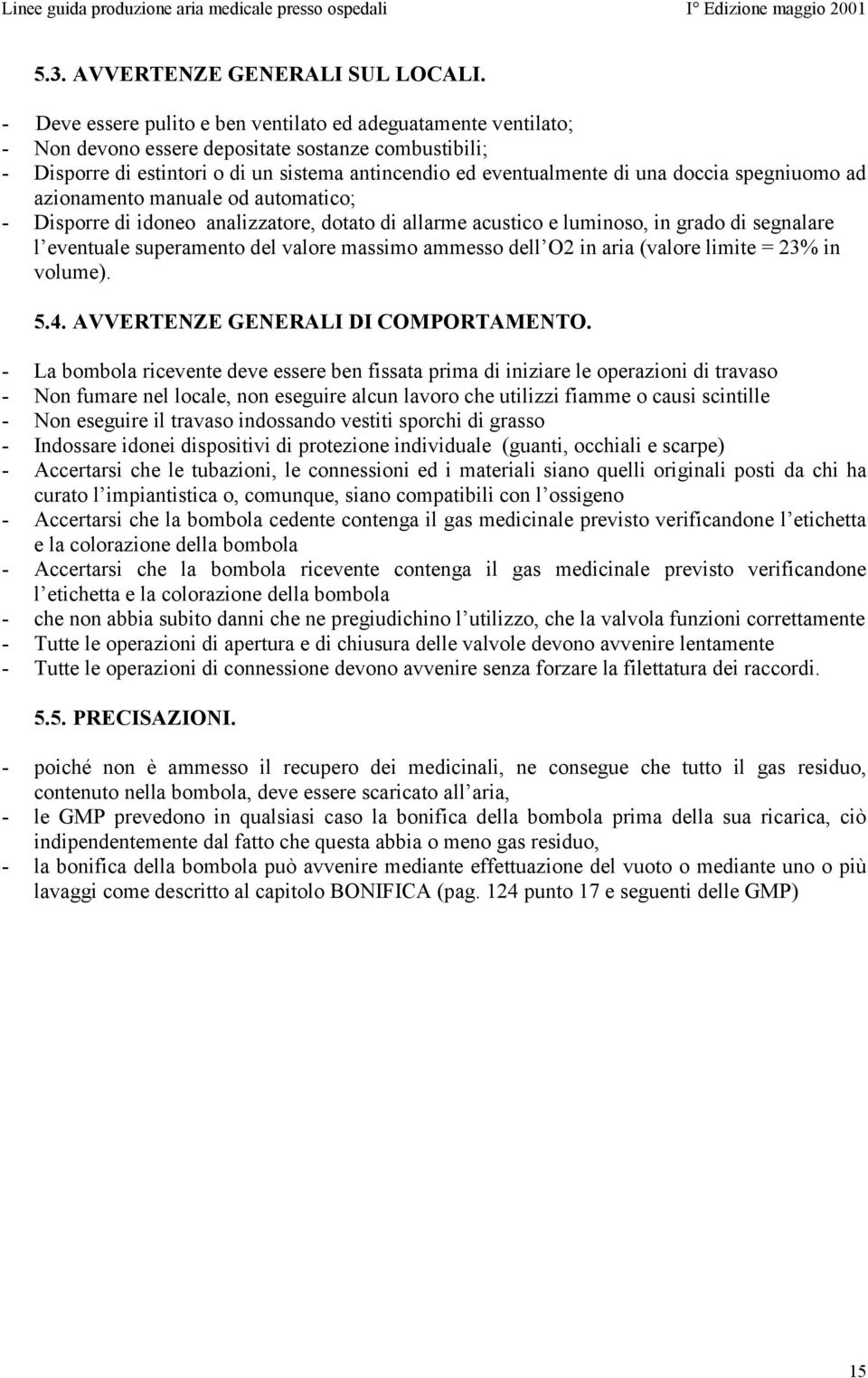 doccia spegniuomo ad azionamento manuale od automatico; - Disporre di idoneo analizzatore, dotato di allarme acustico e luminoso, in grado di segnalare l eventuale superamento del valore massimo