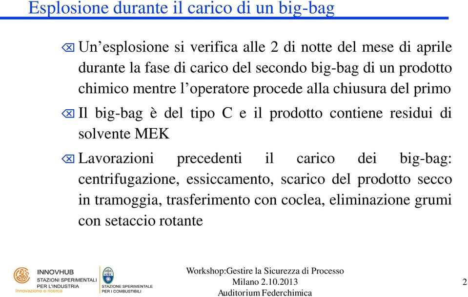del tipo C e il prodotto contiene residui di solvente MEK Lavorazioni precedenti il carico dei big-bag: