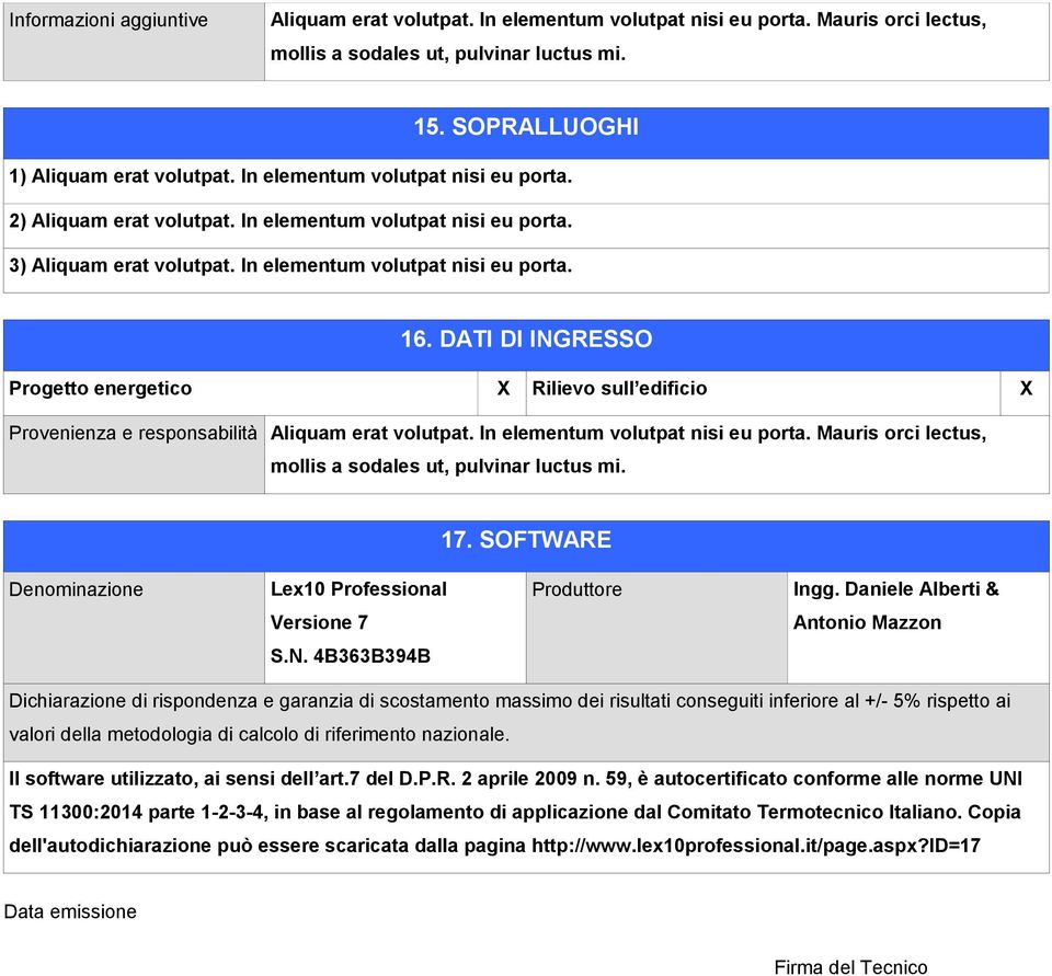 DATI DI INGRESSO Progetto energetico X Rilievo sull edificio X Provenienza e responsabilità Aliquam erat volutpat. In elementum volutpat nisi eu porta.