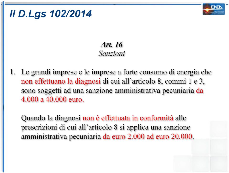 all articolo 8, commi 1 e 3, sono soggetti ad una sanzione amministrativa pecuniaria da 4.000 a 40.