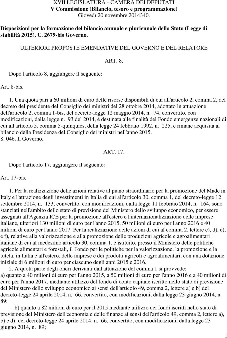 ULTERIORI PROPOSTE EMENDATIVE DEL GOVERNO E DEL RELATORE Dopo l'articolo 8, aggiungere il seguente: Art. 8-bis. ART. 8. 1.