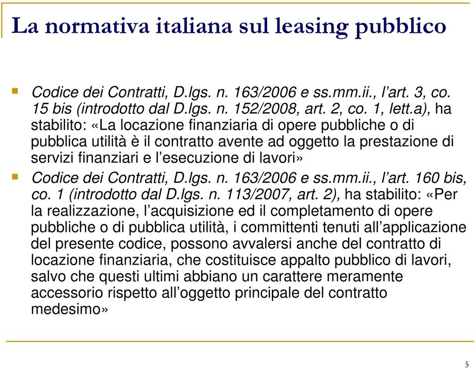 Contratti, D.lgs. n. 163/2006 e ss.mm.ii., l art. 160 bis, co. 1 (introdotto dal D.lgs. n. 113/2007, art.