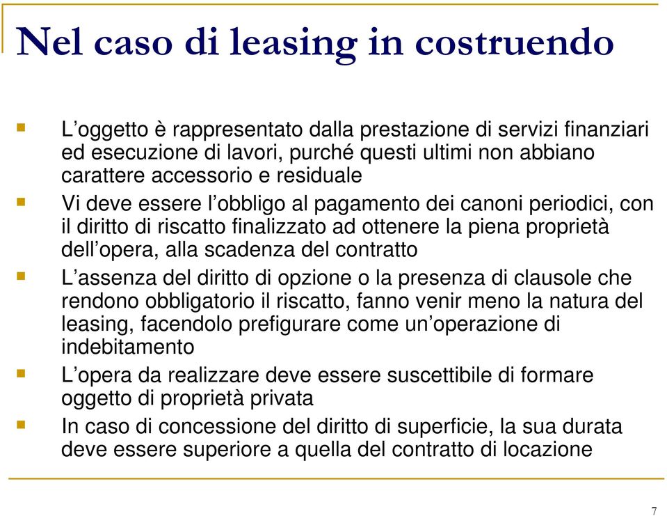 di opzione o la presenza di clausole che rendono obbligatorio il riscatto, fanno venir meno la natura del leasing, facendolo prefigurare come un operazione di indebitamento L opera da